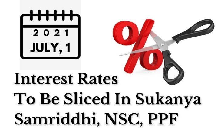 Alert!!! From July 1 Interest Rates To Be Sliced In Sukanya Samriddhi, NSC, PPF