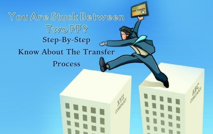 You Are Stuck Between Two PF? Step-By-Step Know About The Transfer Process