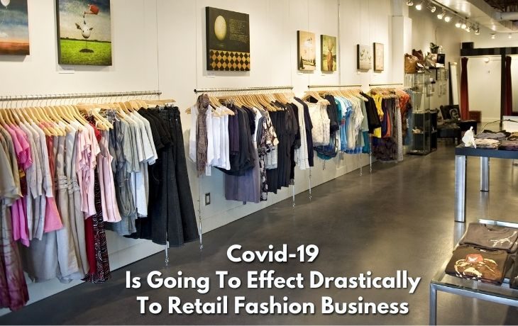 Covid-19 Is Going To Effect Drastically To Retail Fashion Business