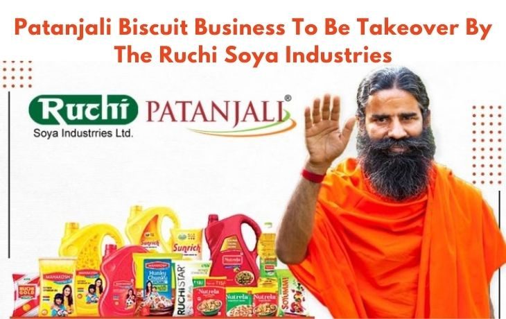 Patanjali Biscuit Business To Be Takeover By The Ruchi Soya Industries